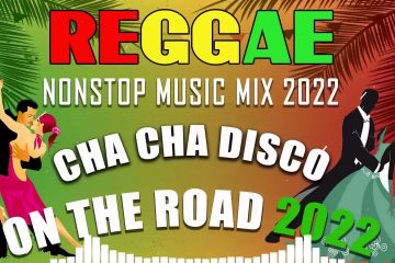 REGGAE MUSIC MIX 2022 CHA CHA DISCO ON THE ROAD 2022 REGGAE NONSTOP COMPILATION