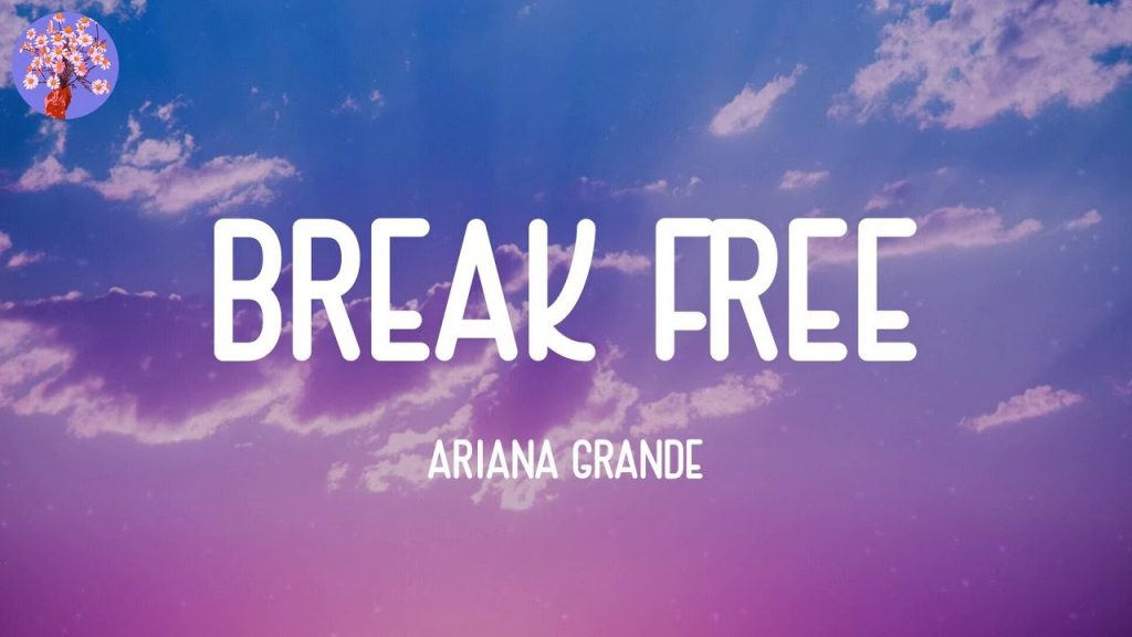 Ariana Grande – Break Free (Lyrics)