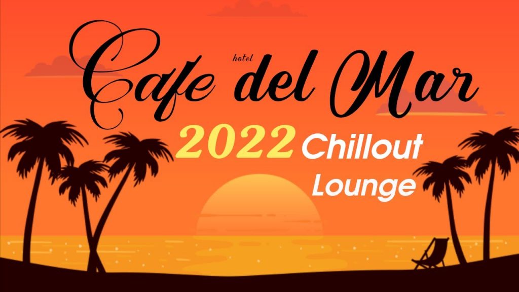 Chillout CAFE – Hotel del Mar 2022 chill out lounge music mix