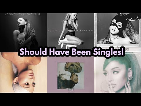 Top 10 Ariana Grande Songs That Should Have Been SINGLES