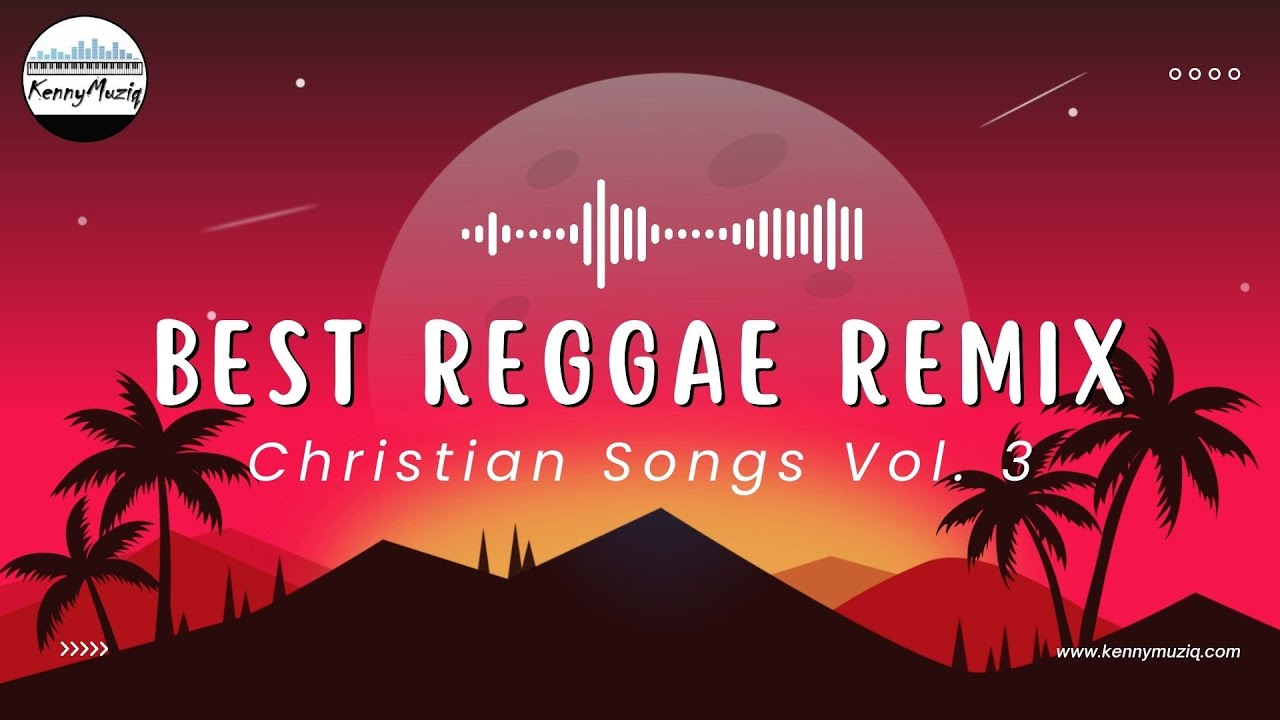best-reggae-remix-of-popular-christian-songs-8211-vol-3-8211-2023-kennymuziq-remix.jpg