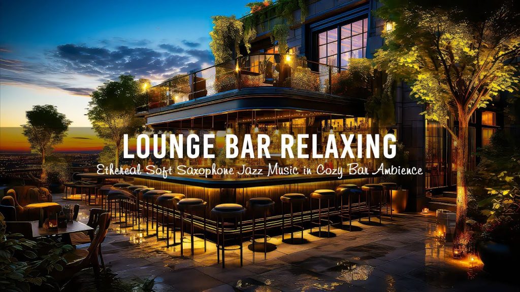 Lounge Bar Relaxing ???? Ethereal Soft Saxophone Jazz Music – Soothing Tender Jazz in Cozy Bar Ambience